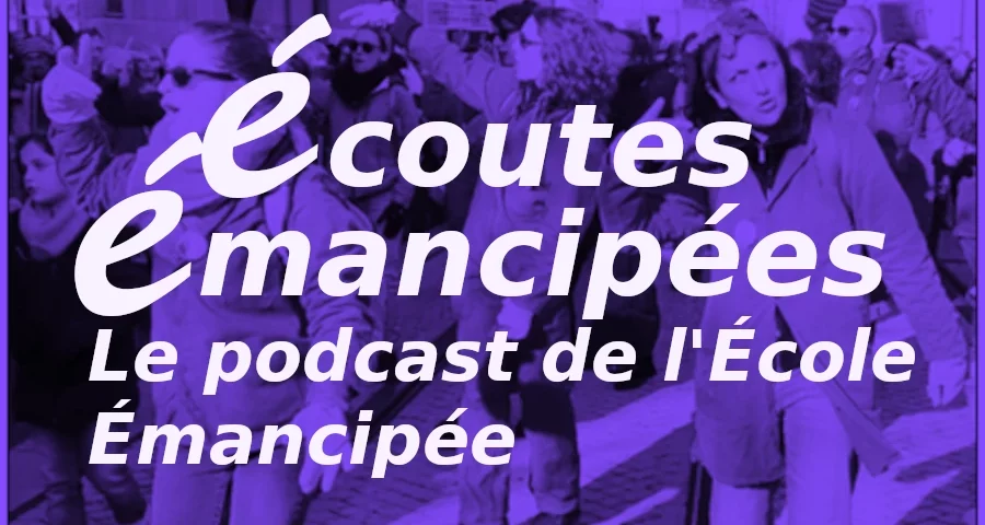 Écoutes Émancipées, le podcast de l'École Émancipée.